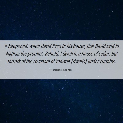 Picture 06 - 1 Chronicles 17:1 WEB - It happened, when David lived in his house, that - Bible Verse Picture