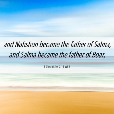 Picture 06 - 1 Chronicles 2:11 WEB - and Nahshon became the father of Salma, and Salma - Bible Verse Picture