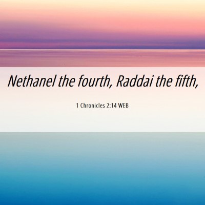 Picture 06 - 1 Chronicles 2:14 WEB - Nethanel the fourth, Raddai the - Bible Verse Picture