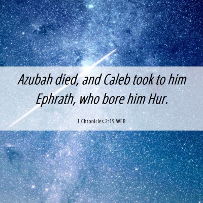 Picture 06 - 1 Chronicles 2:19 WEB - Azubah died, and Caleb took to him Ephrath, who - Bible Verse Picture