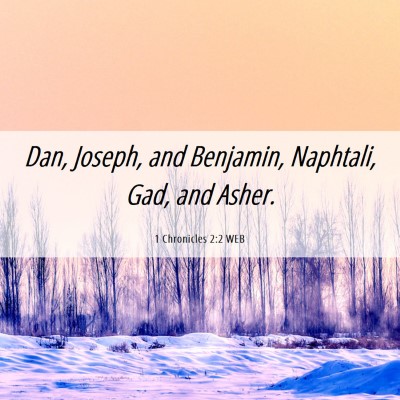 Picture 06 - 1 Chronicles 2:2 WEB - Dan, Joseph, and Benjamin, Naphtali, Gad, and - Bible Verse Picture