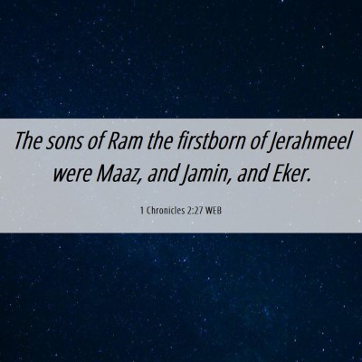 Picture 06 - 1 Chronicles 2:27 WEB - The sons of Ram the firstborn of Jerahmeel were - Bible Verse Picture