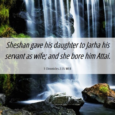 Picture 06 - 1 Chronicles 2:35 WEB - Sheshan gave his daughter to Jarha his servant as - Bible Verse Picture