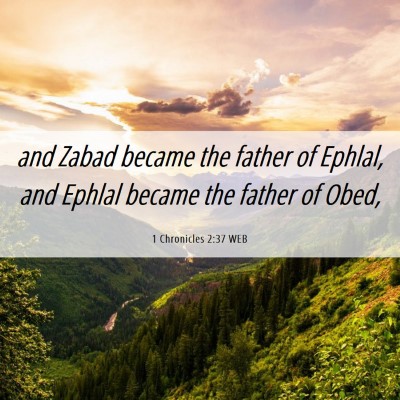 Picture 06 - 1 Chronicles 2:37 WEB - and Zabad became the father of Ephlal, and Ephlal - Bible Verse Picture