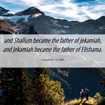 Picture 06 - 1 Chronicles 2:41 WEB - and Shallum became the father of Jekamiah, and - Bible Verse Picture