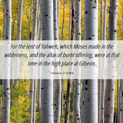 Picture 06 - 1 Chronicles 21:29 WEB - For the tent of Yahweh, which Moses made in the - Bible Verse Picture