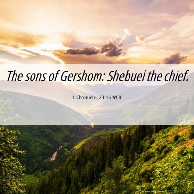 Picture 06 - 1 Chronicles 23:16 WEB - The sons of Gershom: Shebuel the - Bible Verse Picture