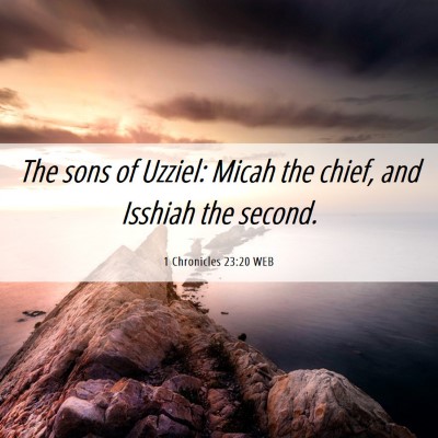 Picture 06 - 1 Chronicles 23:20 WEB - The sons of Uzziel: Micah the chief, and Isshiah - Bible Verse Picture