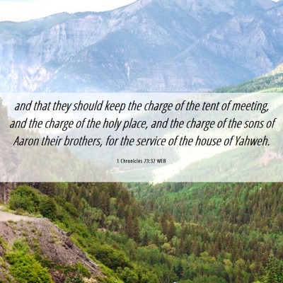 Picture 06 - 1 Chronicles 23:32 WEB - and that they should keep the charge of the tent - Bible Verse Picture