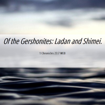 Picture 06 - 1 Chronicles 23:7 WEB - Of the Gershonites: Ladan and - Bible Verse Picture