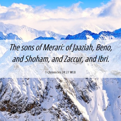 Picture 06 - 1 Chronicles 24:27 WEB - The sons of Merari: of Jaaziah, Beno, and Shoham, - Bible Verse Picture