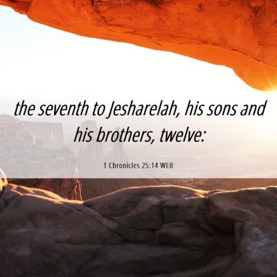 Picture 06 - 1 Chronicles 25:14 WEB - the seventh to Jesharelah, his sons and his - Bible Verse Picture