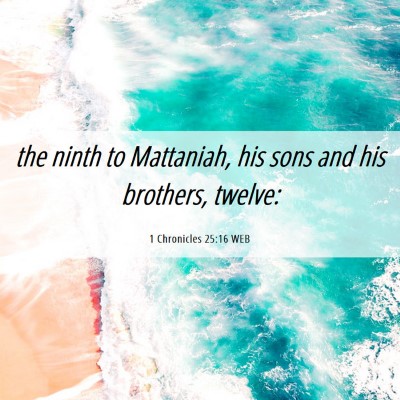 Picture 06 - 1 Chronicles 25:16 WEB - the ninth to Mattaniah, his sons and his - Bible Verse Picture