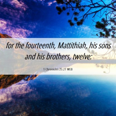 Picture 06 - 1 Chronicles 25:21 WEB - for the fourteenth, Mattithiah, his sons and his - Bible Verse Picture