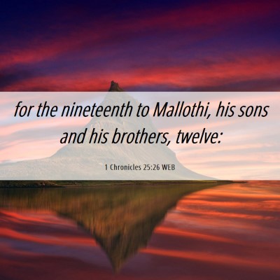 Picture 06 - 1 Chronicles 25:26 WEB - for the nineteenth to Mallothi, his sons and his - Bible Verse Picture