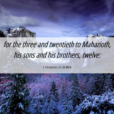 Picture 06 - 1 Chronicles 25:30 WEB - for the three and twentieth to Mahazioth, his - Bible Verse Picture
