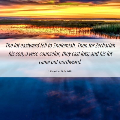 Picture 06 - 1 Chronicles 26:14 WEB - The lot eastward fell to Shelemiah. Then for - Bible Verse Picture
