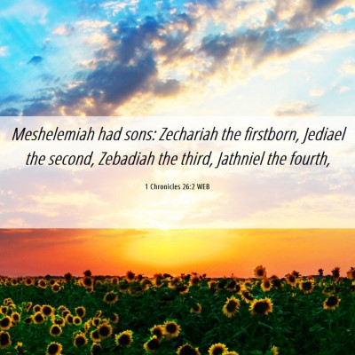 Picture 06 - 1 Chronicles 26:2 WEB - Meshelemiah had sons: Zechariah the firstborn, - Bible Verse Picture