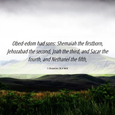 Picture 06 - 1 Chronicles 26:4 WEB - Obed-edom had sons: Shemaiah the firstborn, - Bible Verse Picture