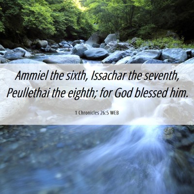 Picture 06 - 1 Chronicles 26:5 WEB - Ammiel the sixth, Issachar the seventh, - Bible Verse Picture