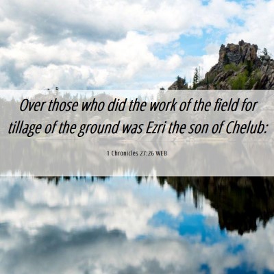 Picture 06 - 1 Chronicles 27:26 WEB - Over those who did the work of the field for - Bible Verse Picture