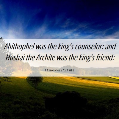 Picture 06 - 1 Chronicles 27:33 WEB - Ahithophel was the king's counselor: and Hushai - Bible Verse Picture