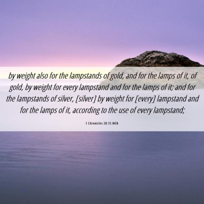 Picture 06 - 1 Chronicles 28:15 WEB - by weight also for the lampstands of gold, and - Bible Verse Picture