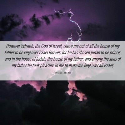 Picture 06 - 1 Chronicles 28:4 WEB - However Yahweh, the God of Israel, chose me out - Bible Verse Picture