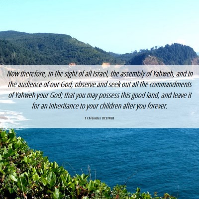 Picture 06 - 1 Chronicles 28:8 WEB - Now therefore, in the sight of all Israel, the - Bible Verse Picture