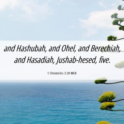 Picture 06 - 1 Chronicles 3:20 WEB - and Hashubah, and Ohel, and Berechiah, and - Bible Verse Picture
