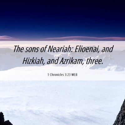 Picture 06 - 1 Chronicles 3:23 WEB - The sons of Neariah: Elioenai, and Hizkiah, and - Bible Verse Picture
