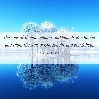 Picture 06 - 1 Chronicles 4:20 WEB - The sons of Shimon: Amnon, and Rinnah, Ben Hanan, - Bible Verse Picture