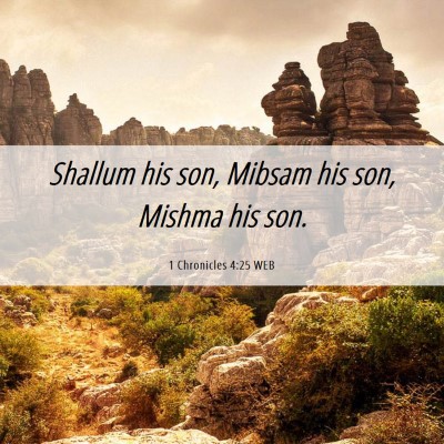 Picture 06 - 1 Chronicles 4:25 WEB - Shallum his son, Mibsam his son, Mishma his - Bible Verse Picture