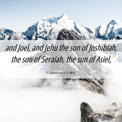 Picture 06 - 1 Chronicles 4:35 WEB - and Joel, and Jehu the son of Joshibiah, the son - Bible Verse Picture