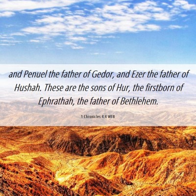 Picture 06 - 1 Chronicles 4:4 WEB - and Penuel the father of Gedor, and Ezer the - Bible Verse Picture