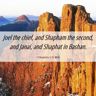 Picture 06 - 1 Chronicles 5:12 WEB - Joel the chief, and Shapham the second, and - Bible Verse Picture