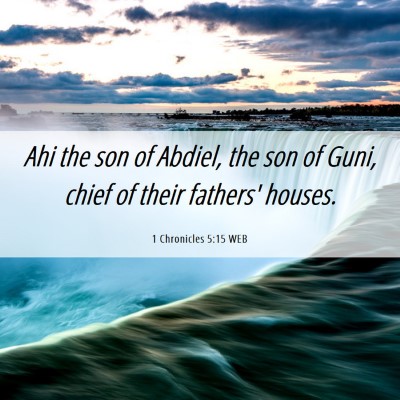 Picture 06 - 1 Chronicles 5:15 WEB - Ahi the son of Abdiel, the son of Guni, chief of - Bible Verse Picture