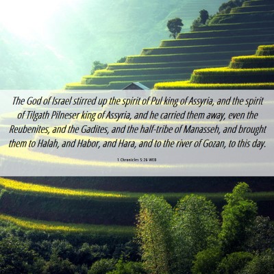 Picture 06 - 1 Chronicles 5:26 WEB - The God of Israel stirred up the spirit of Pul - Bible Verse Picture