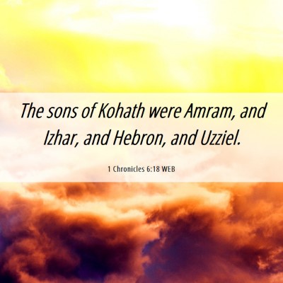 Picture 06 - 1 Chronicles 6:18 WEB - The sons of Kohath were Amram, and Izhar, and - Bible Verse Picture