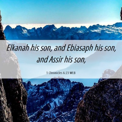 Picture 06 - 1 Chronicles 6:23 WEB - Elkanah his son, and Ebiasaph his son, and Assir - Bible Verse Picture