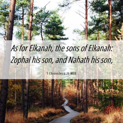 Picture 06 - 1 Chronicles 6:26 WEB - As for Elkanah, the sons of Elkanah: Zophai his - Bible Verse Picture