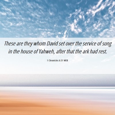 Picture 06 - 1 Chronicles 6:31 WEB - These are they whom David set over the service of - Bible Verse Picture