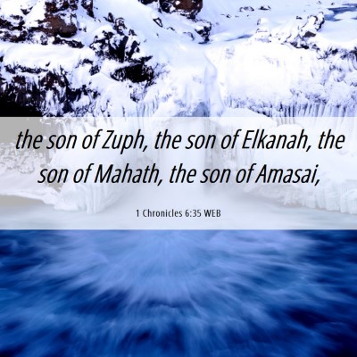 Picture 06 - 1 Chronicles 6:35 WEB - the son of Zuph, the son of Elkanah, the son of - Bible Verse Picture
