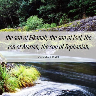 Picture 06 - 1 Chronicles 6:36 WEB - the son of Elkanah, the son of Joel, the son of - Bible Verse Picture