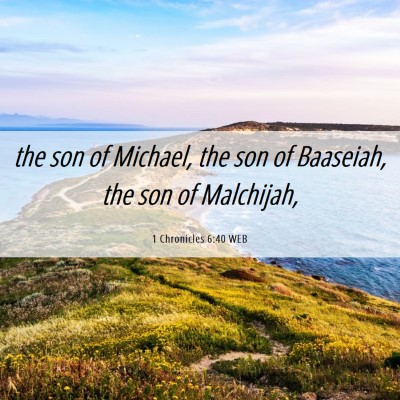 Picture 06 - 1 Chronicles 6:40 WEB - the son of Michael, the son of Baaseiah, the son - Bible Verse Picture