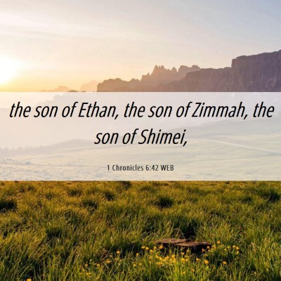 Picture 06 - 1 Chronicles 6:42 WEB - the son of Ethan, the son of Zimmah, the son of - Bible Verse Picture
