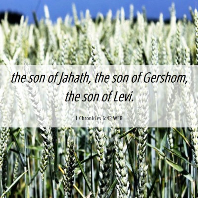 Picture 06 - 1 Chronicles 6:43 WEB - the son of Jahath, the son of Gershom, the son of - Bible Verse Picture
