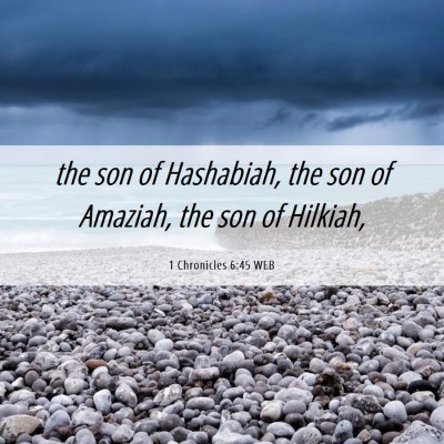 Picture 06 - 1 Chronicles 6:45 WEB - the son of Hashabiah, the son of Amaziah, the son - Bible Verse Picture