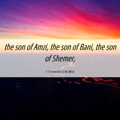 Picture 06 - 1 Chronicles 6:46 WEB - the son of Amzi, the son of Bani, the son of - Bible Verse Picture