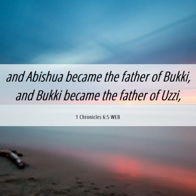 Picture 06 - 1 Chronicles 6:5 WEB - and Abishua became the father of Bukki, and Bukki - Bible Verse Picture